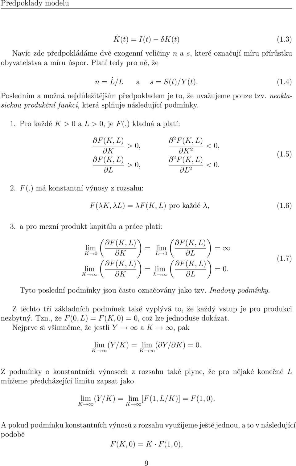 ) kladná a platí: F (K, L) K F (K, L) L > 0, > 0, 2 F (K, L) < 0, K 2 2 F (K, L) < 0. L 2 (1.5) 2. F (.) má konstantní výnosy z rozsahu: F (λk, λl) = λf (K, L) pro každé λ, (1.6) 3.