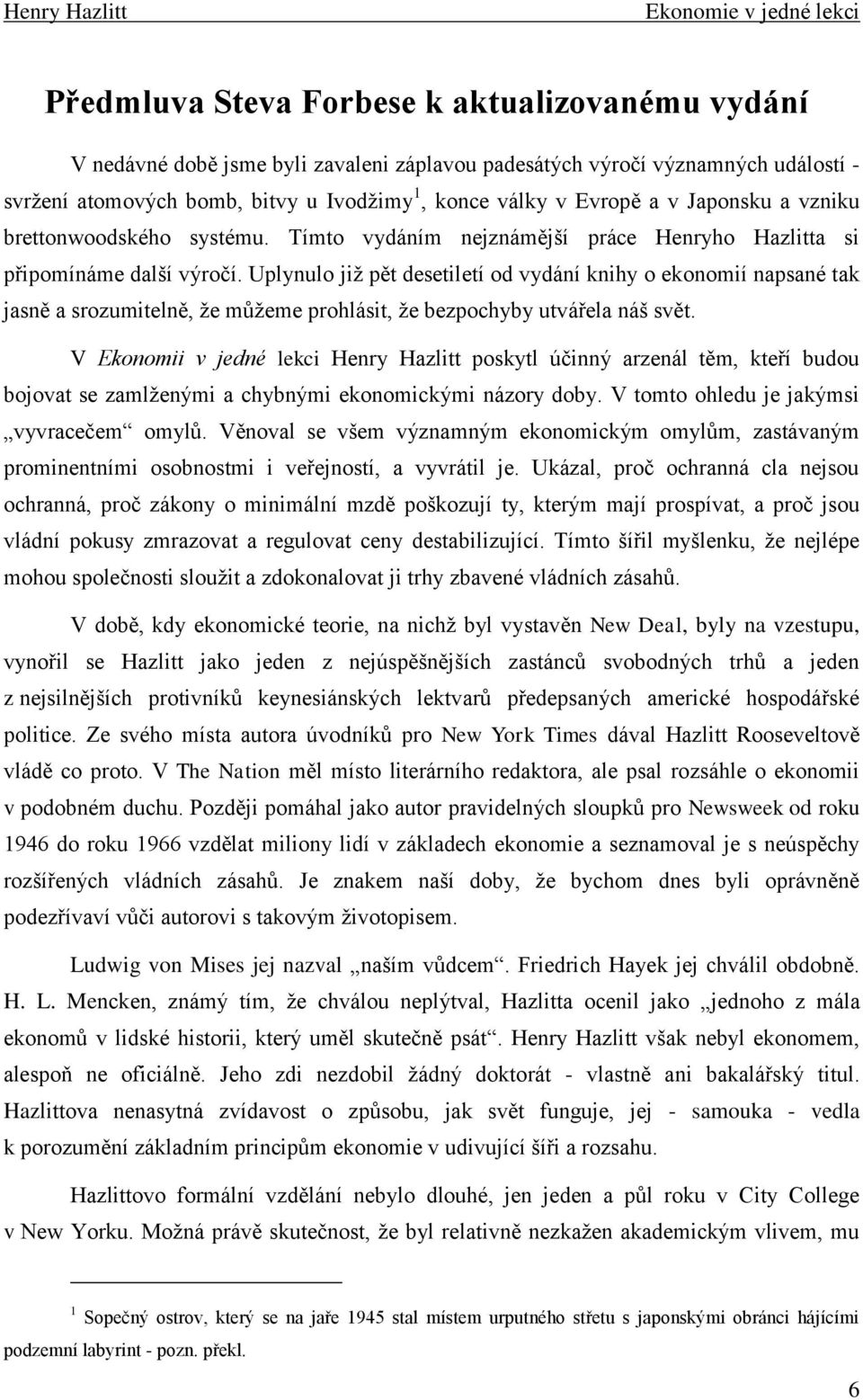 Uplynulo jiţ pět desetiletí od vydání knihy o ekonomií napsané tak jasně a srozumitelně, ţe můţeme prohlásit, ţe bezpochyby utvářela náš svět.