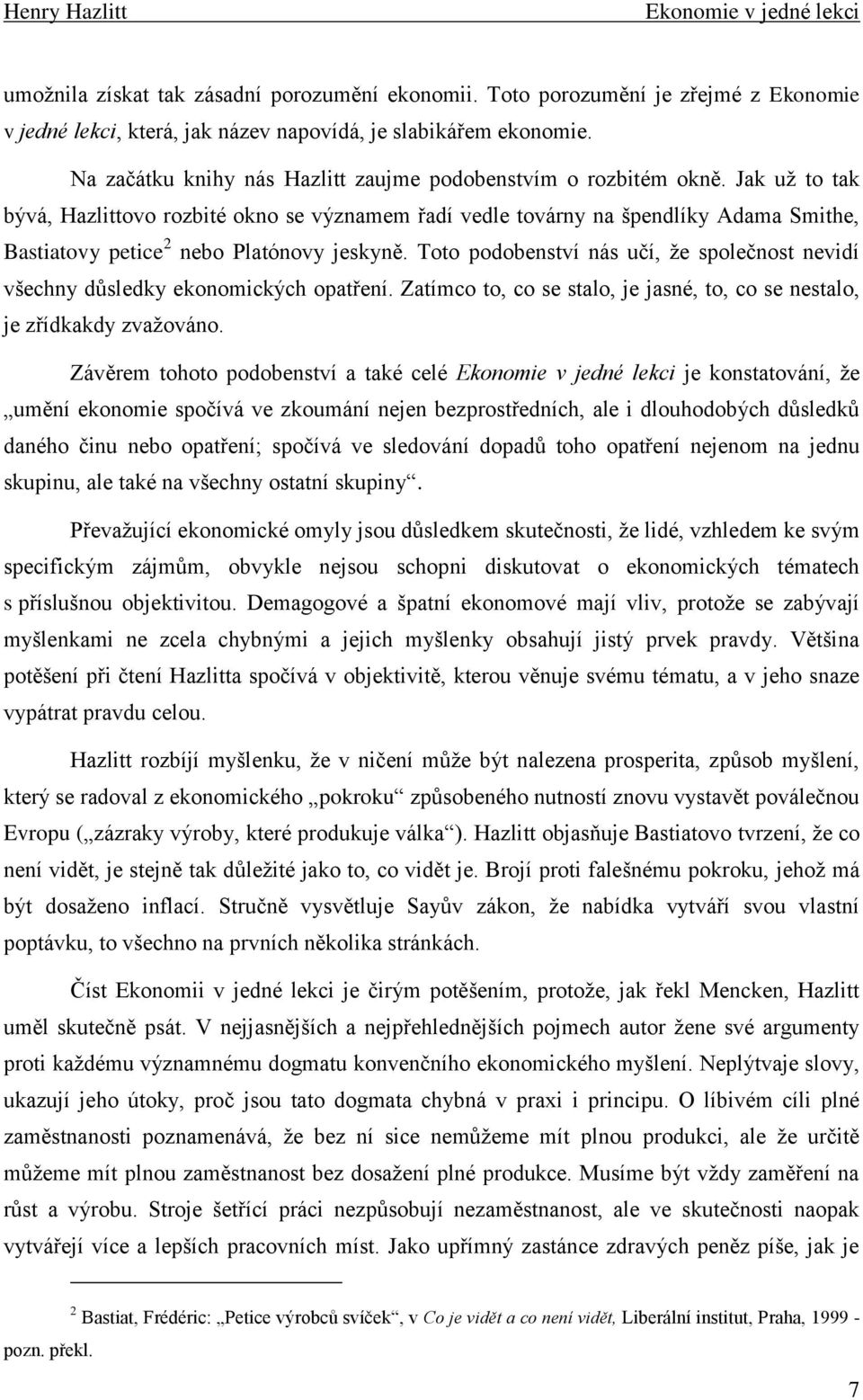 Jak uţ to tak bývá, Hazlittovo rozbité okno se významem řadí vedle továrny na špendlíky Adama Smithe, Bastiatovy petice 2 nebo Platónovy jeskyně.