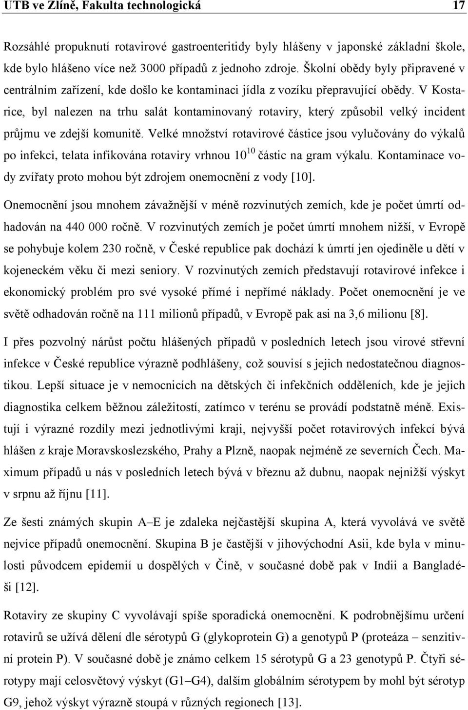 V Kostarice, byl nalezen na trhu salát kontaminovaný rotaviry, který způsobil velký incident průjmu ve zdejší komunitě.