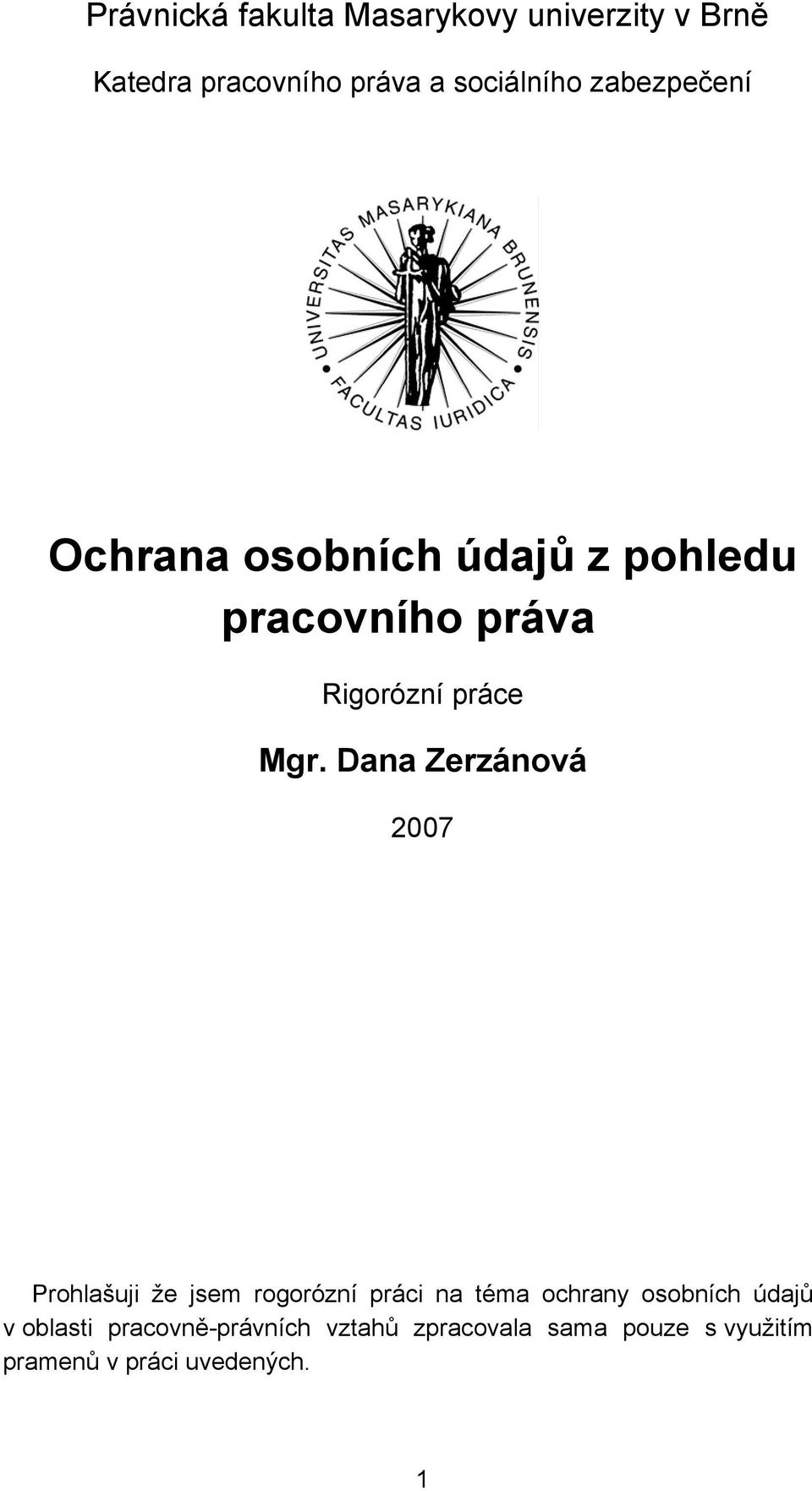 Dana Zerzánová 2007 Prohlašuji že jsem rogorózní práci na téma ochrany osobních údajů v
