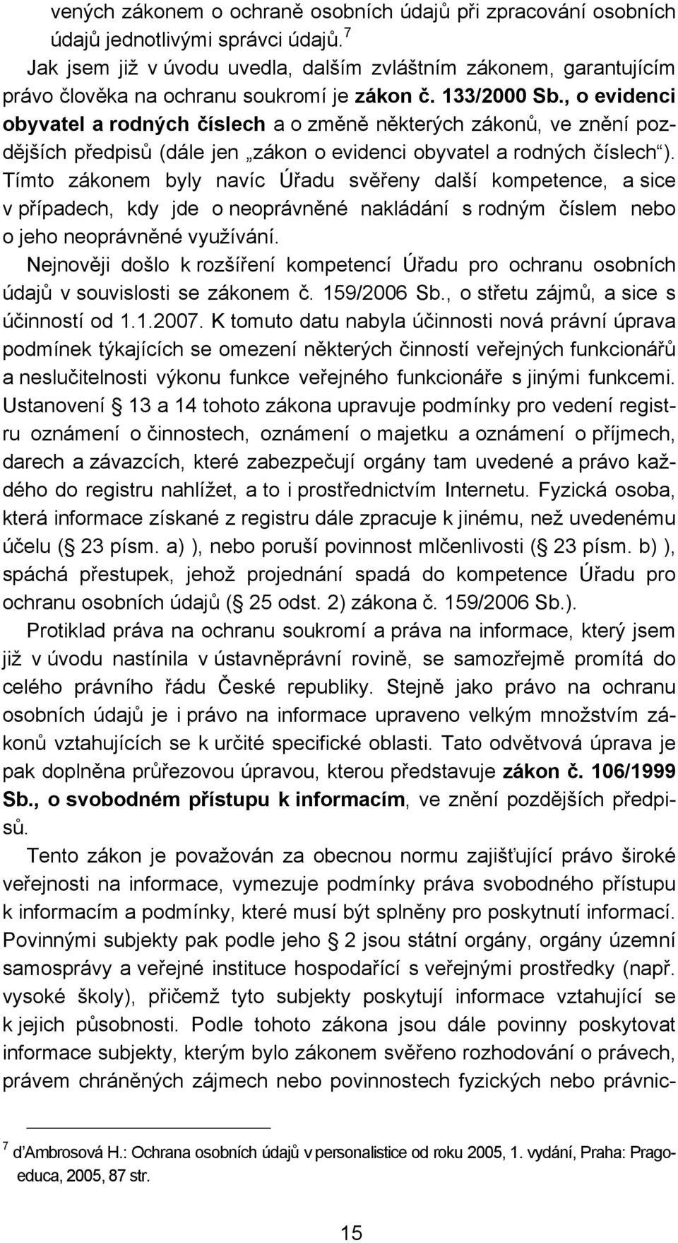 , o evidenci obyvatel a rodných číslech a o změně některých zákonů, ve znění pozdějších předpisů (dále jen zákon o evidenci obyvatel a rodných číslech ).