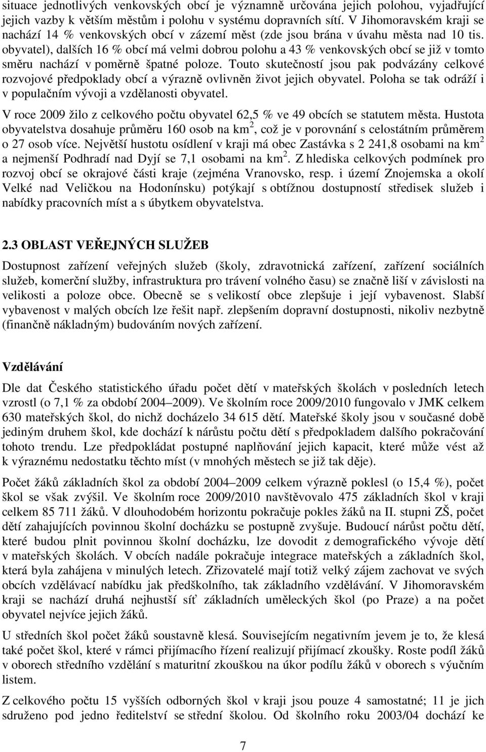 obyvatel), dalších 16 % obcí má velmi dobrou polohu a 43 % venkovských obcí se již v tomto směru nachází v poměrně špatné poloze.