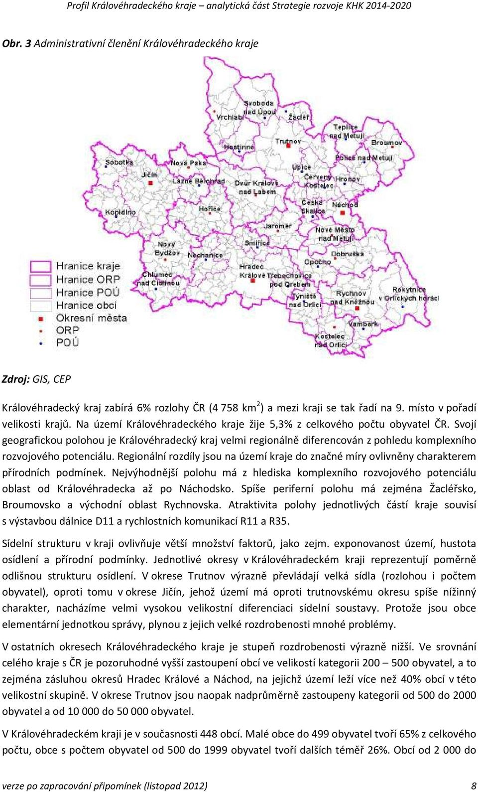 Regionální rozdíly jsou na území kraje do značné míry ovlivněny charakterem přírodních podmínek.