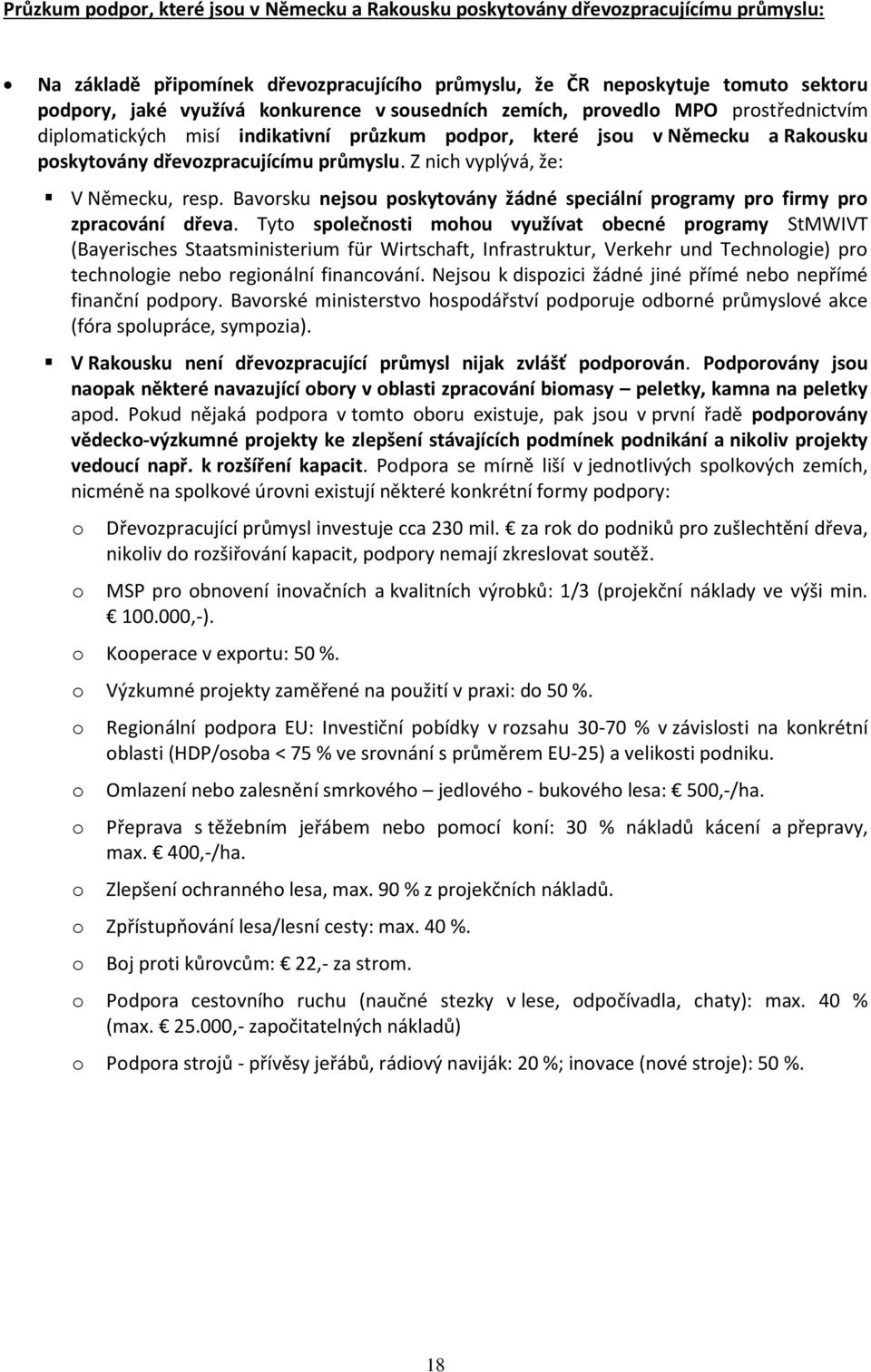 Z nich vyplývá, že: V Německu, resp. Bavorsku nejsou poskytovány žádné speciální programy pro firmy pro zpracování dřeva.