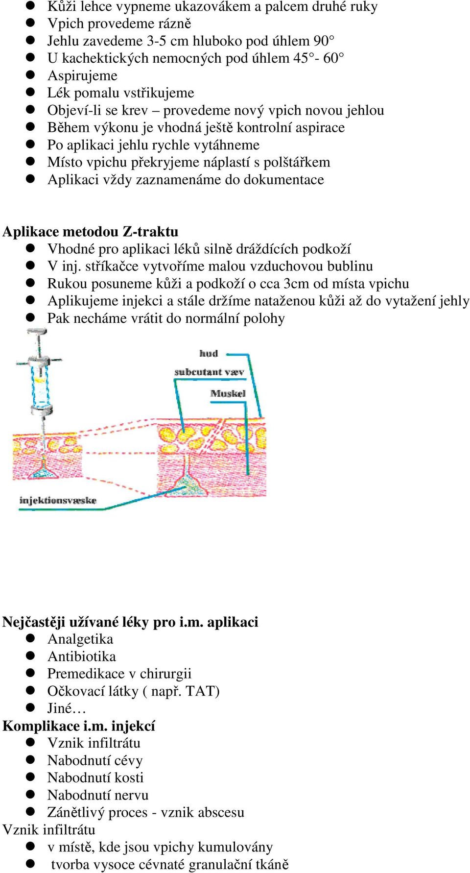 zaznamenáme do dokumentace Aplikace metodou Z-traktu Vhodné pro aplikaci léků silně dráždících podkoží V inj.