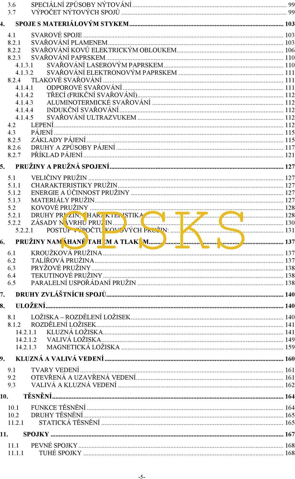 .. 112 4.1.4.3 ALUMINOTERMICKÉ SVAŘOVÁNÍ... 112 4.1.4.4 INDUKČNÍ SVAŘOVÁNÍ... 112 4.1.4.5 SVAŘOVÁNÍ ULTRAZVUKEM... 112 4.2 LEPENÍ... 112 4.3 PÁJENÍ... 115 8.2.5 ZÁKLADY PÁJENÍ... 115 8.2.6 DRUHY A ZPŮSOBY PÁJENÍ.