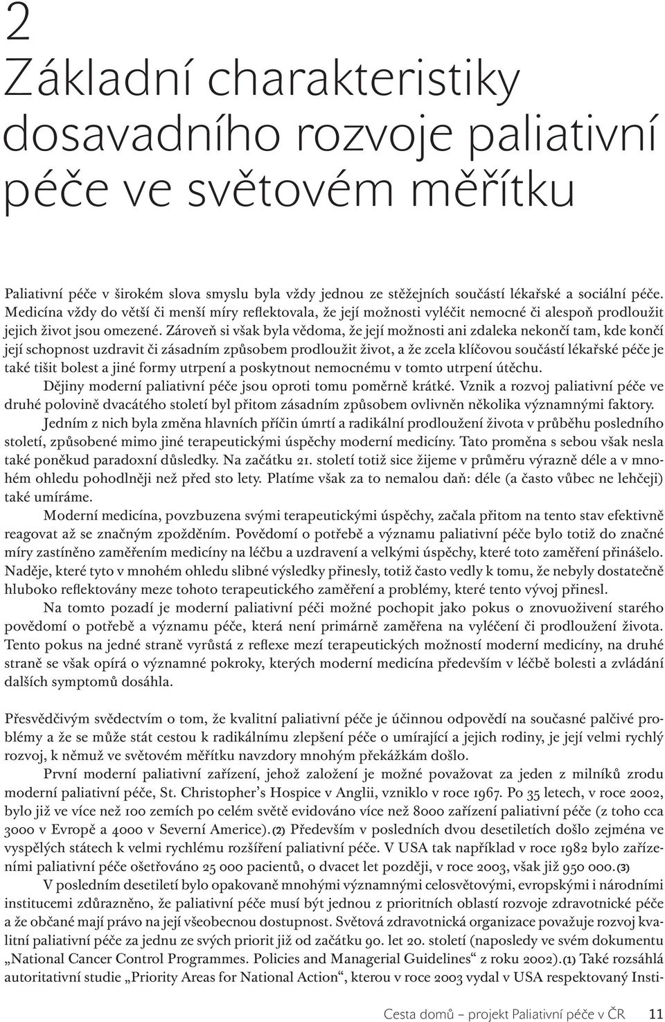 Zároveň si však byla vědoma, že její možnosti ani zdaleka nekončí tam, kde končí její schopnost uzdravit či zásadním způsobem prodloužit život, a že zcela klíčovou součástí lékařské péče je také