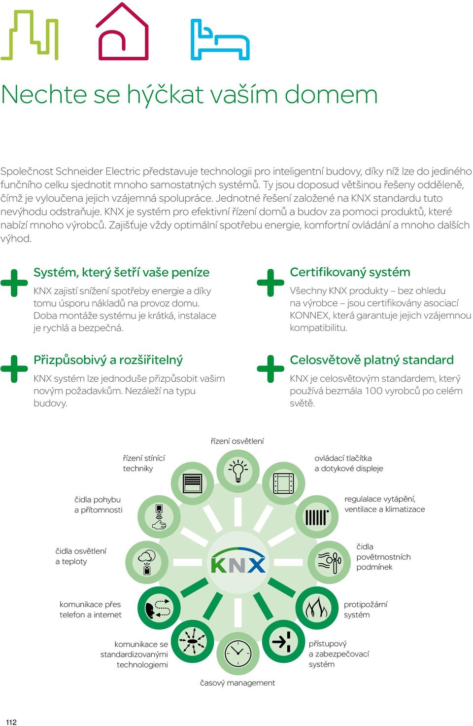 KX je systém pro efektivní řízení domů a budov za pomoci produktů, které nabízí mnoho výrobců. Zajišťuje vždy optimální spotřebu energie, komfortní ovládání a mnoho dalších výhod.