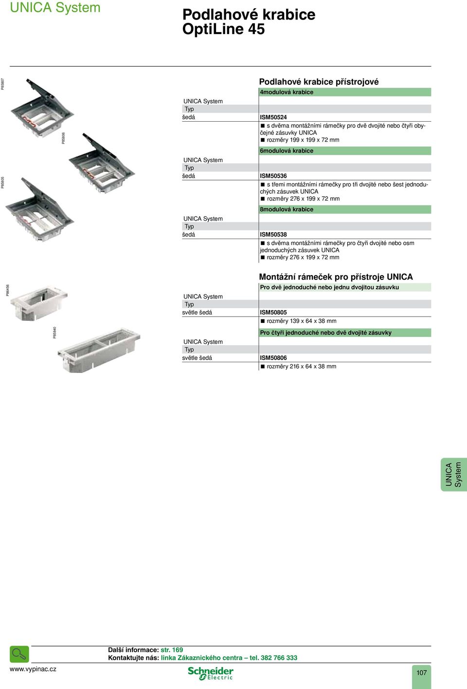 krabice UICA System šedá ISM50538 s dvěma montážními rámečky pro čtyři dvojité nebo osm jednoduchých zásuvek UICA rozměry 276 x 99 x 72 mm P86456 UICA System světle šedá Montážní rámeček pro