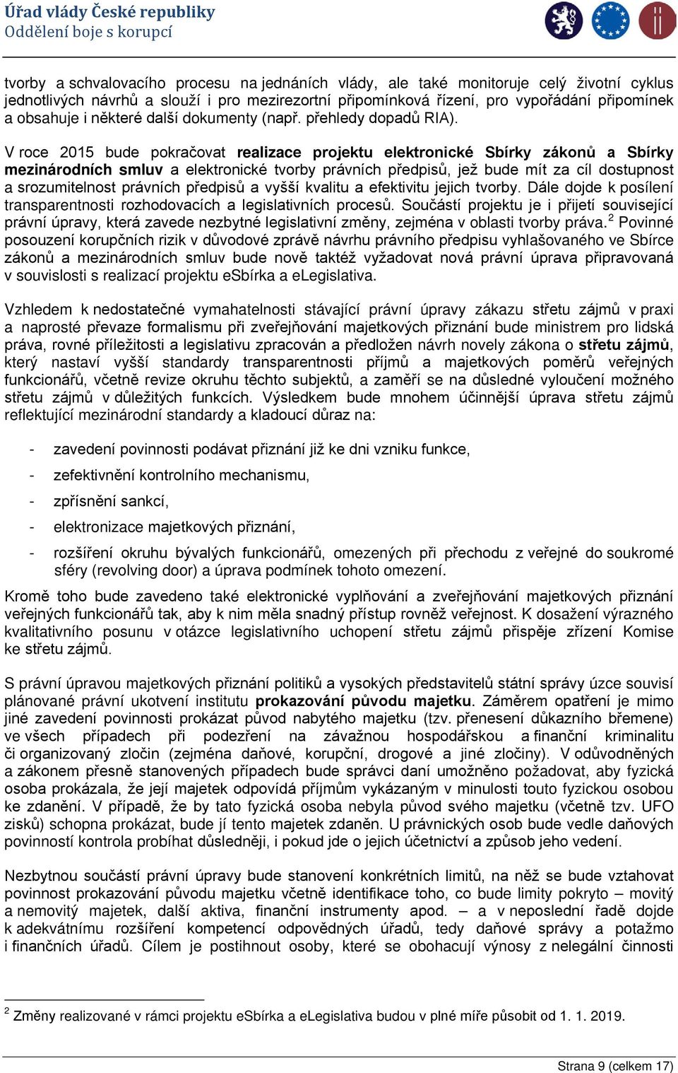 V roce 2015 bude pokračovat realizace projektu elektronické Sbírky zákonů a Sbírky mezinárodních smluv a elektronické tvorby právních předpisů, jež bude mít za cíl dostupnost a srozumitelnost