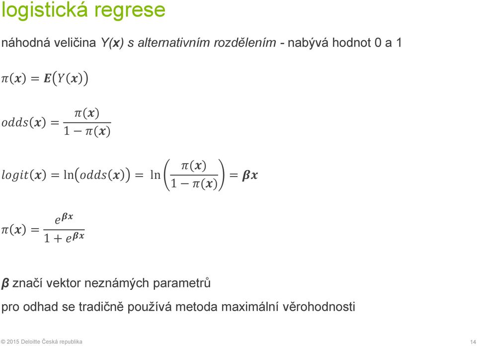 x = ln π(x) 1 π(x) = βx π x = eβx 1 + e βx β značí vektor neznámých