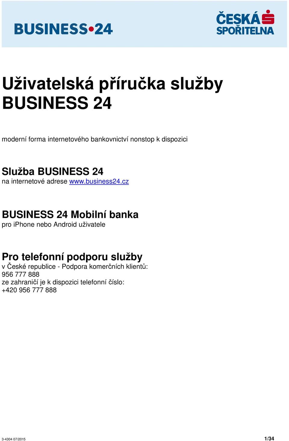 cz BUSINESS 24 Mobilní banka pro iphone nebo Android uživatele Pro telefonní podporu služby v
