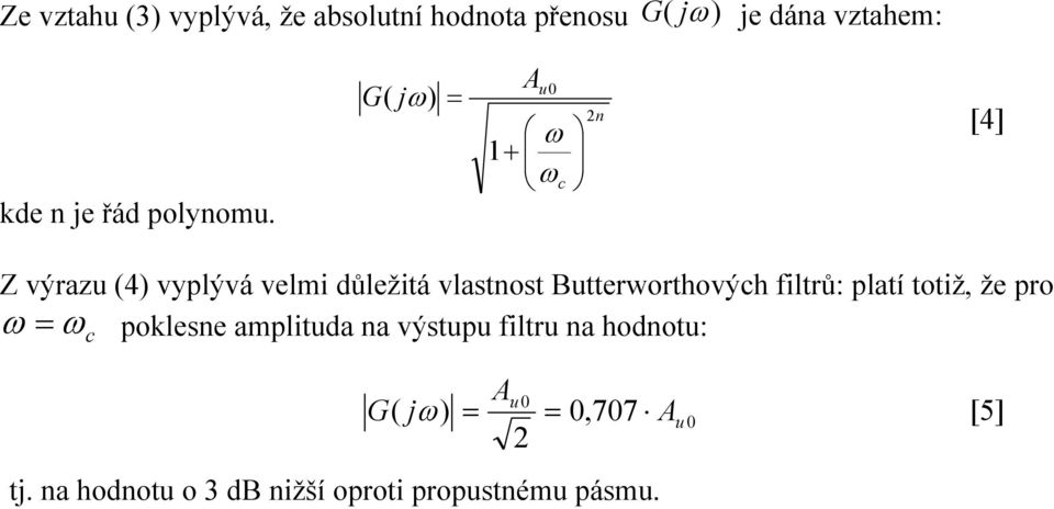 G( j) A u 0 c n [4] Z výrazu (4) vyplývá velmi důležitá vlastnost Butterworthových
