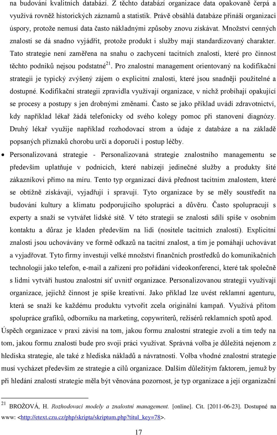 Množství cenných znalostí se dá snadno vyjádřit, protože produkt i služby mají standardizovaný charakter.