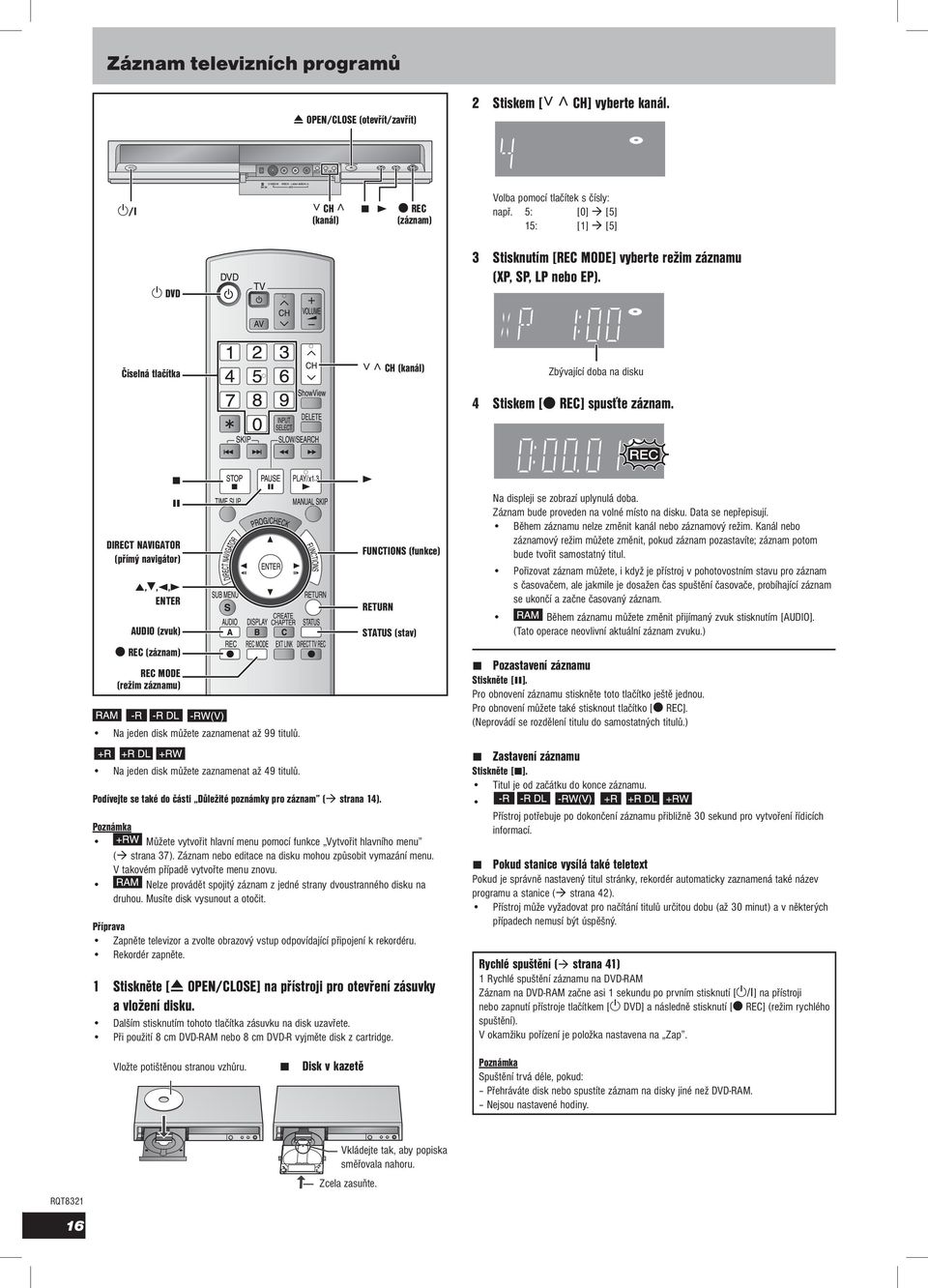 DIRECT NAVIGATOR (přímý navigátor),,, ENTER AUDIO (zvuk) REC (záznam) REC MODE (režim záznamu) Na jeden disk můžete zaznamenat až 99 titulů. Na jeden disk můžete zaznamenat až 49 titulů.