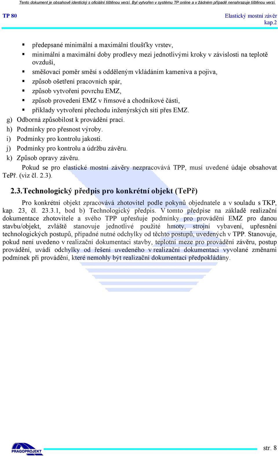 g) Odborná způsobilost k provádění prací. h) Podmínky pro přesnost výroby. i) Podmínky pro kontrolu jakosti. j) Podmínky pro kontrolu a údržbu závěru. k) Způsob opravy závěru.