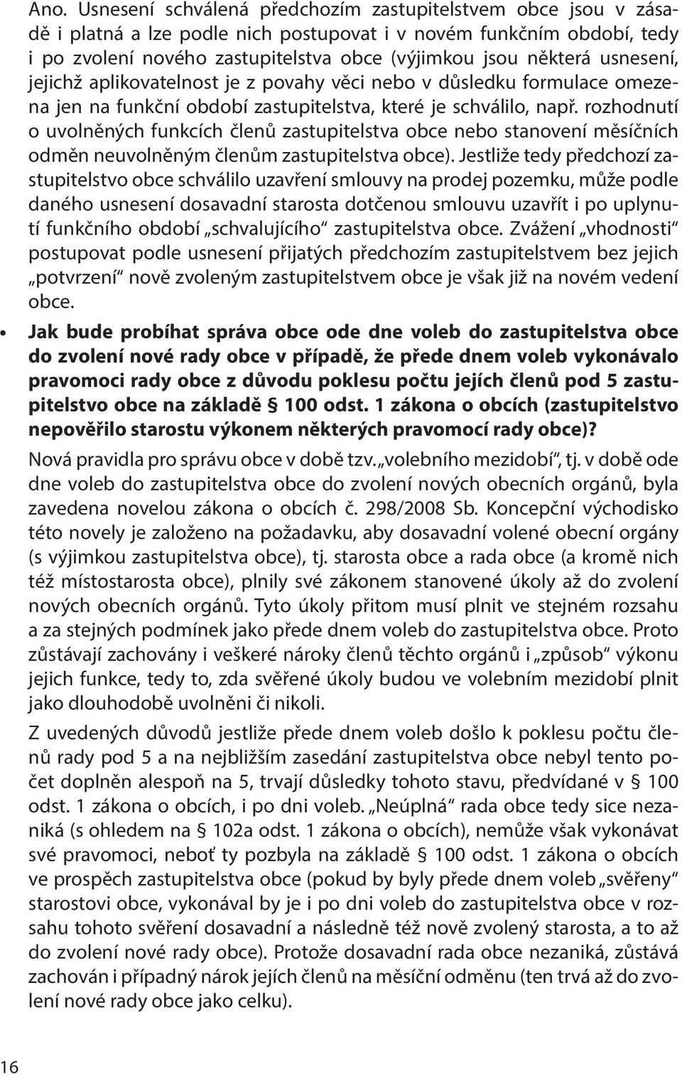 rozhodnutí o uvolněných funkcích členů zastupitelstva obce nebo stanovení měsíčních odměn neuvolněným členům zastupitelstva obce).