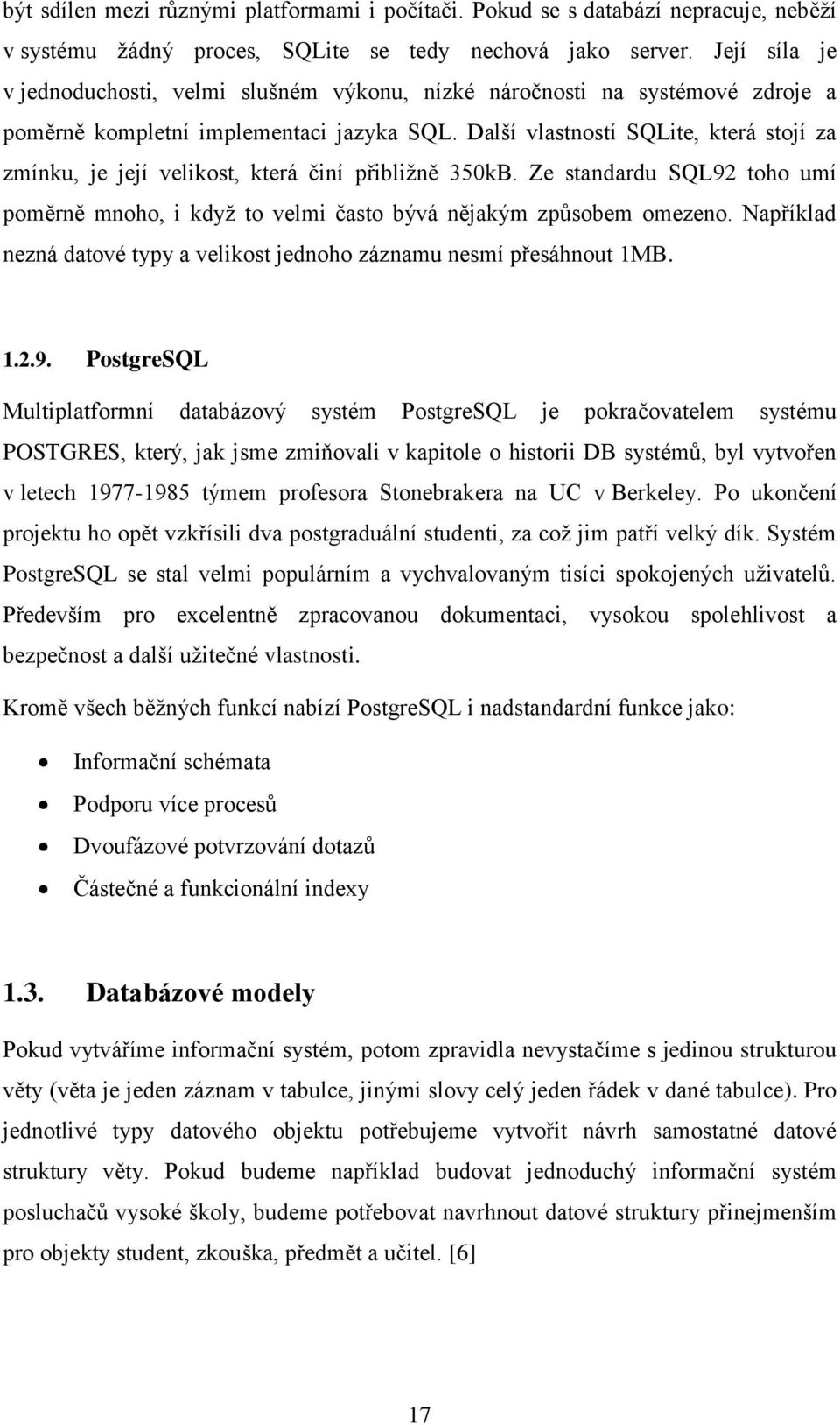 Další vlastností SQLite, která stojí za zmínku, je její velikost, která činí přibližně 350kB. Ze standardu SQL92 toho umí poměrně mnoho, i když to velmi často bývá nějakým způsobem omezeno.