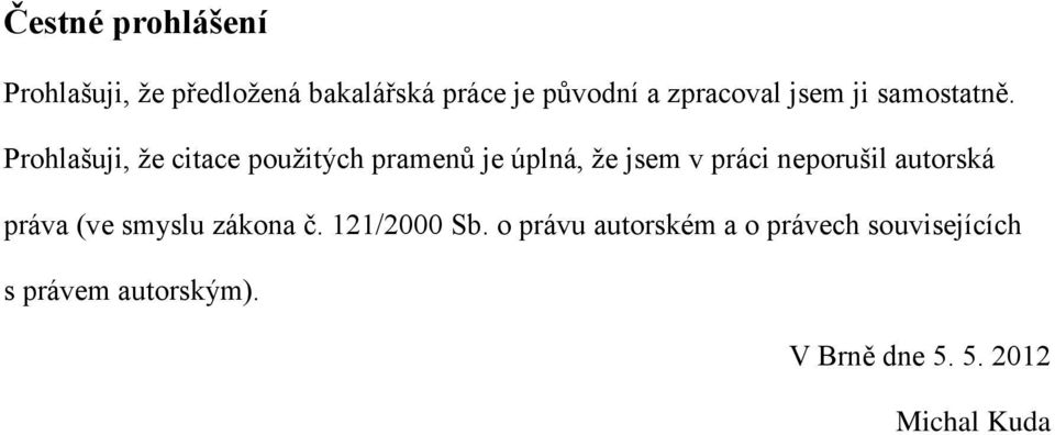 Prohlašuji, že citace použitých pramenů je úplná, že jsem v práci neporušil