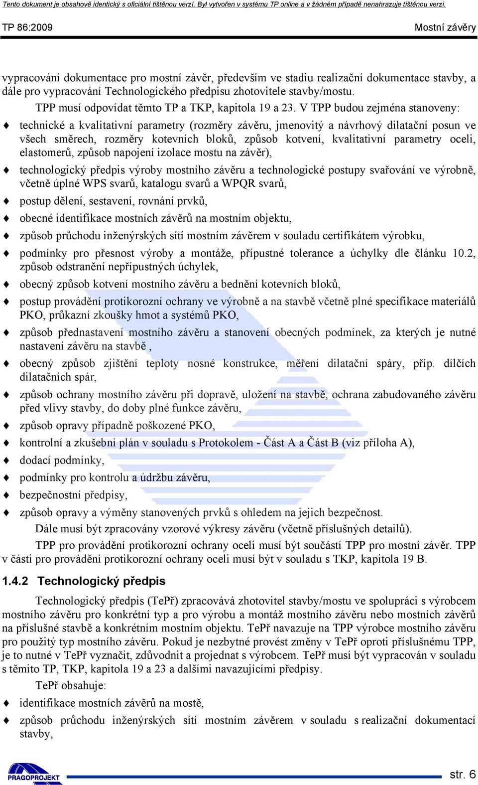 V TPP budou zejména stanoveny: technické a kvalitativní parametry (rozměry závěru, jmenovitý a návrhový dilatační posun ve všech směrech, rozměry kotevních bloků, způsob kotvení, kvalitativní