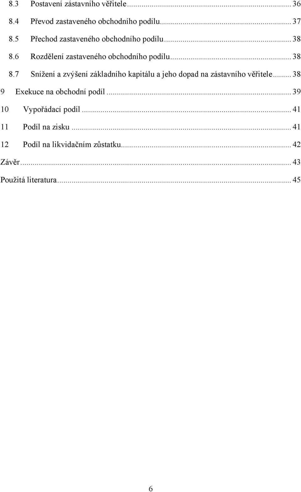 6 Rozdělení zastaveného obchodního podílu... 38 8.