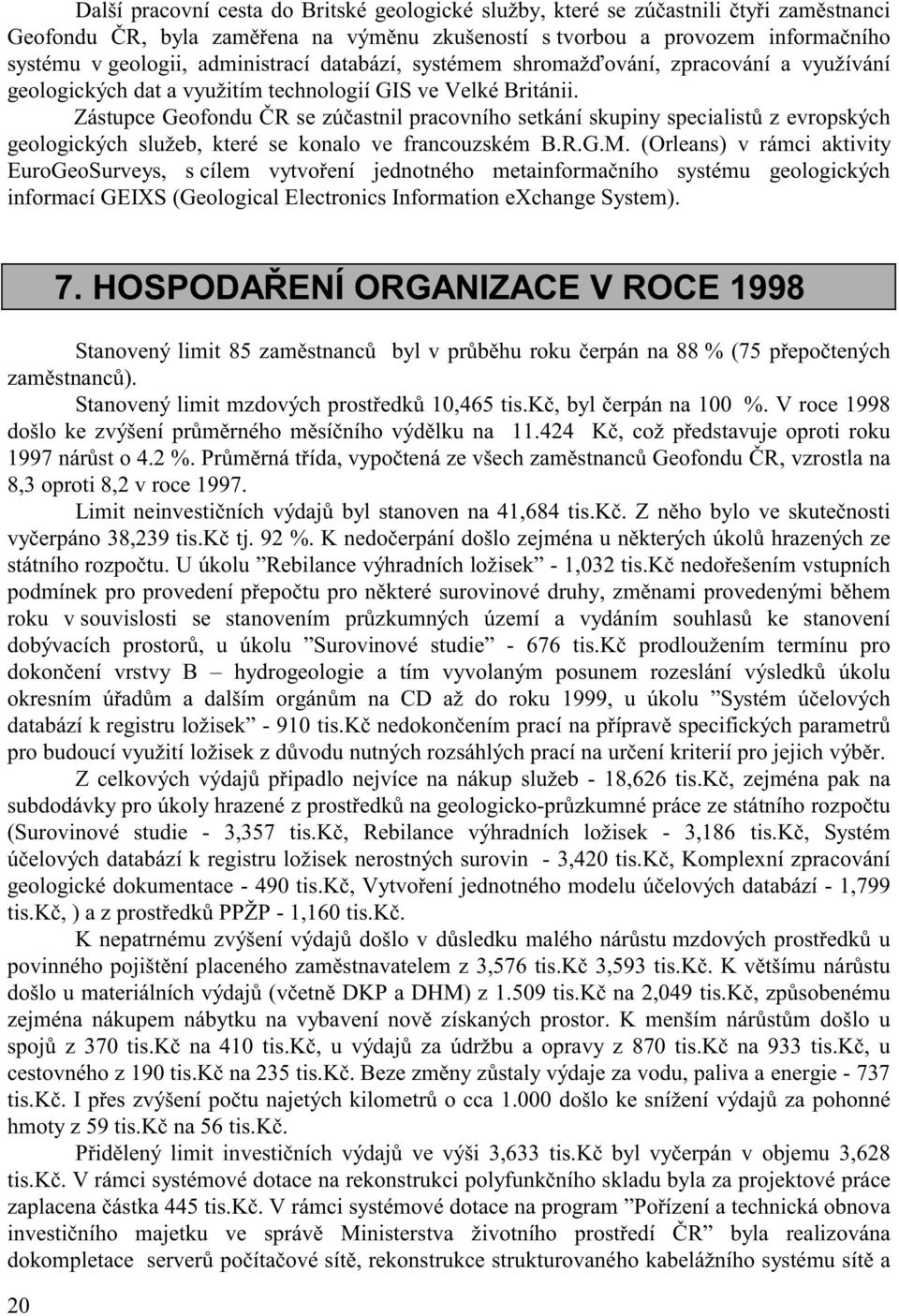 Zástupce Geofondu R se zú astnil pracovního setkání skupiny specialist z evropských geologických služeb, které se konalo ve francouzském B.R.G.M.