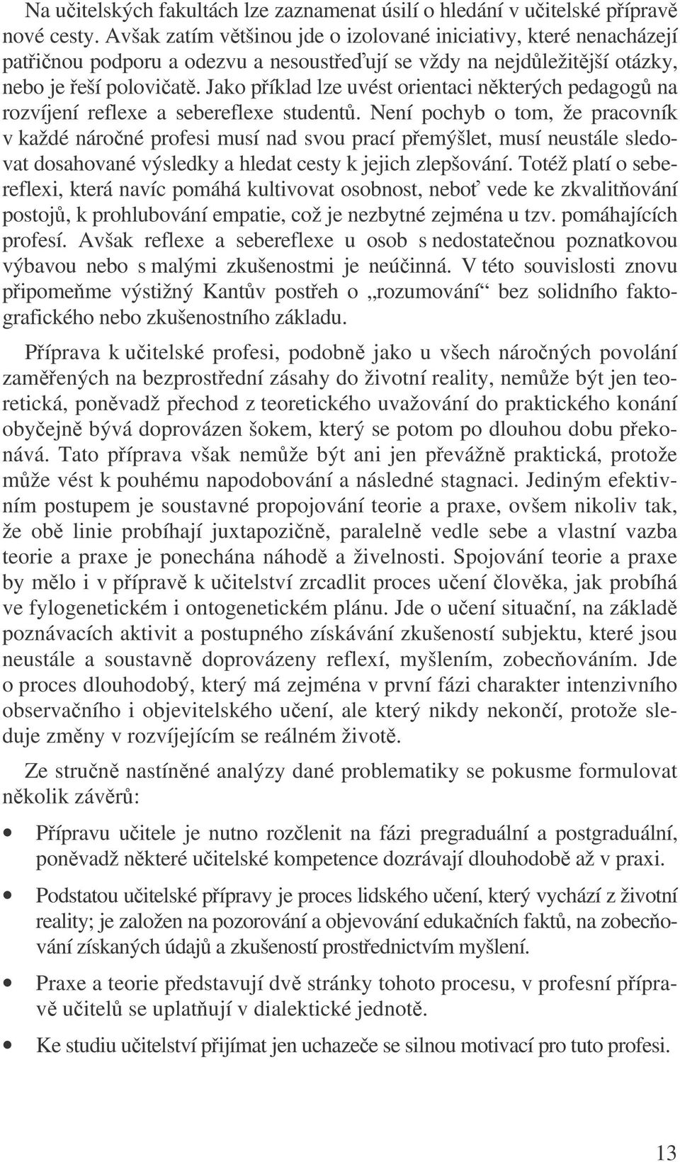 Jako píklad lze uvést orientaci nkterých pedagog na rozvíjení reflexe a sebereflexe student.