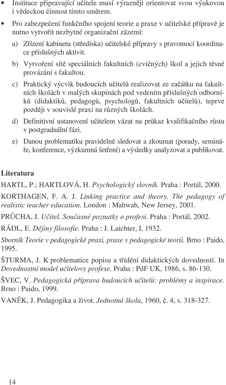 b) Vytvoení sít speciálních fakultních (cviných) škol a jejich tsné provázání s fakultou.