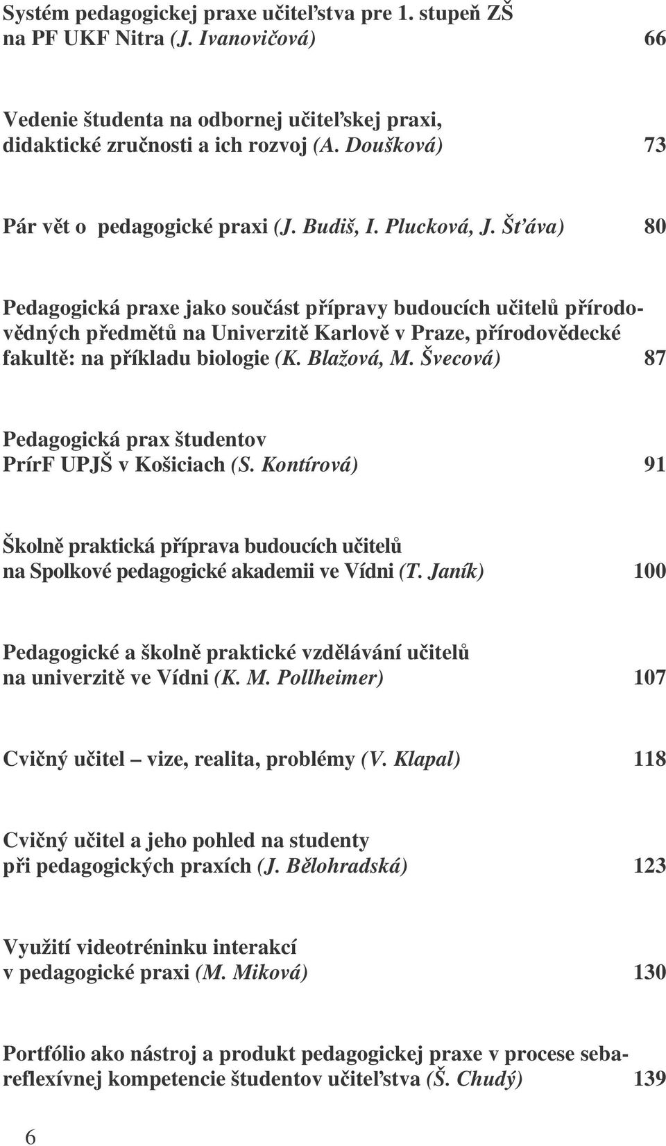 Šáva) 80 Pedagogická praxe jako souást pípravy budoucích uitel pírodovdných pedmt na Univerzit Karlov v Praze, pírodovdecké fakult: na píkladu biologie (K. Blažová, M.