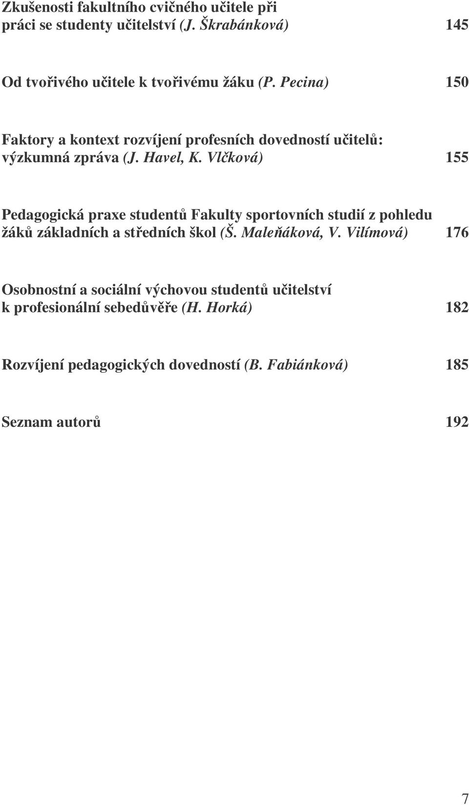 Vlková) 155 Pedagogická praxe student Fakulty sportovních studií z pohledu žák základních a stedních škol (Š. Maleáková, V.