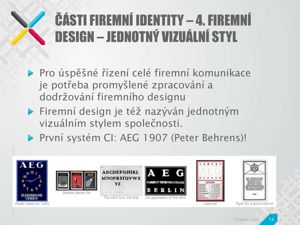 komunikace je potřeba promyšlené zpracování a dodrţování firemního designu