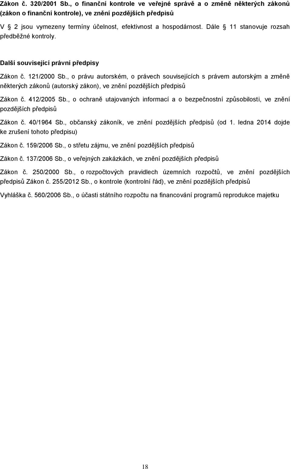 Dále 11 stanovuje rozsah předběžné kontroly. Další související právní předpisy Zákon č. 121/2000 Sb.