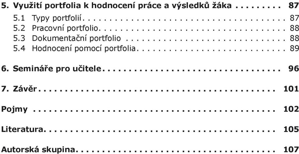 Semináře pro učitele.................................. 96 7. Závěr............................................. 101 Pojmy.............................................. 102 Literatura.