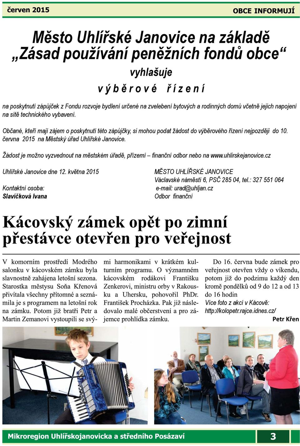 června 2015 na Městský úřad Uhlířské Janovice. Žádost je možno vyzvednout na městském úřadě, přízemí finanční odbor nebo na www.uhlirskejanovice.cz Uhlířské Janovice dne 12.