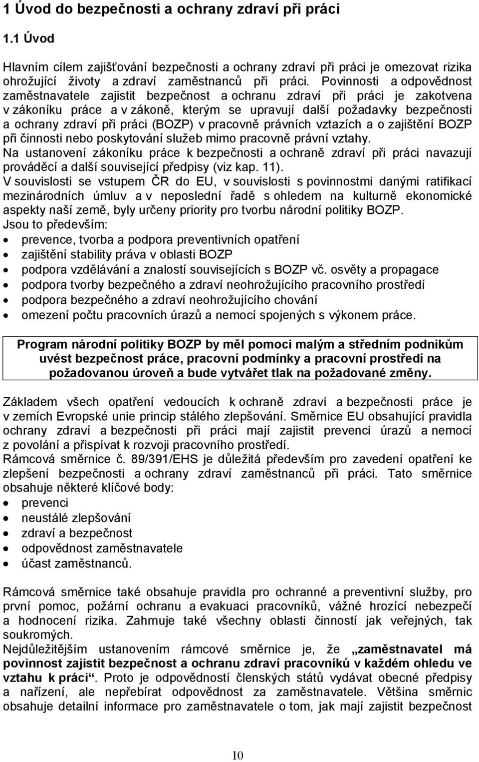 práci (BOZP) v pracovně právních vztazích a o zajištění BOZP při činnosti nebo poskytování služeb mimo pracovně právní vztahy.