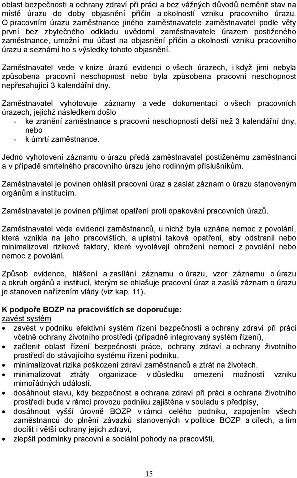 okolností vzniku pracovního úrazu a seznámí ho s výsledky tohoto objasnění.