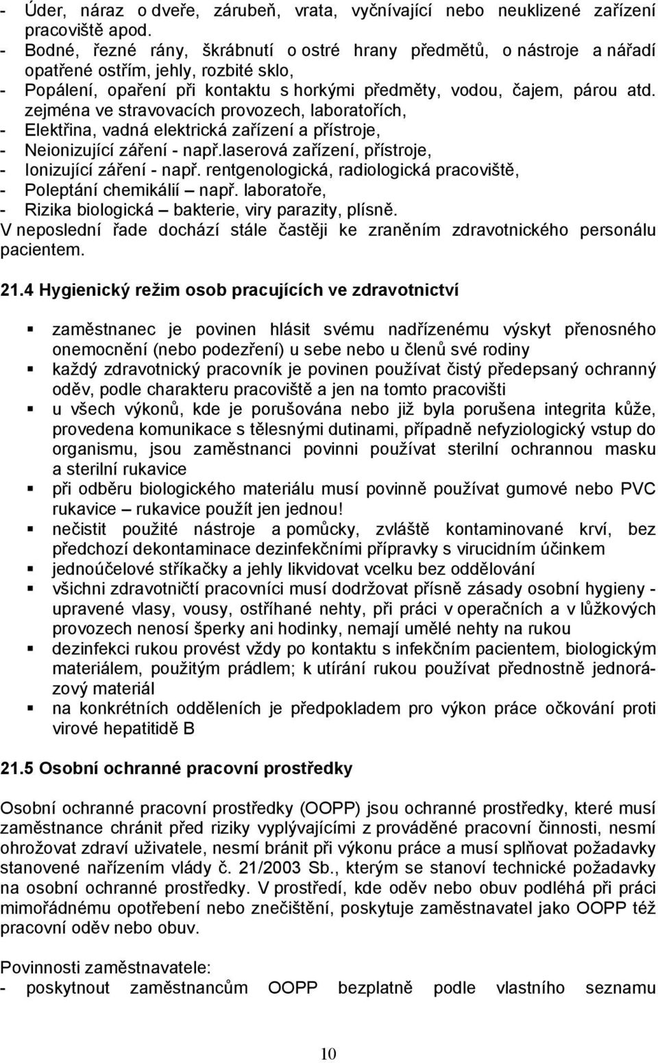 zejména ve stravovacích provozech, laboratořích, - Elektřina, vadná elektrická zařízení a přístroje, - Neionizující záření - např.laserová zařízení, přístroje, - Ionizující záření - např.