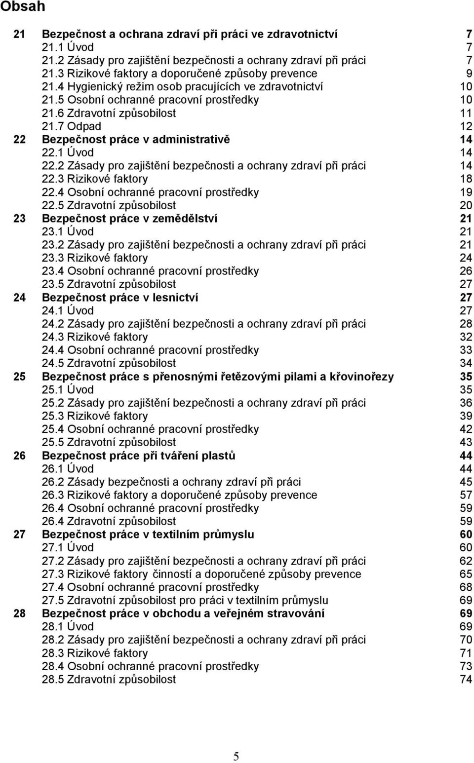 1 Úvod 22.2 Zásady pro zajištění bezpečnosti a ochrany zdraví při práci 22.3 Rizikové faktory 22.4 Osobní ochranné pracovní prostředky 22.