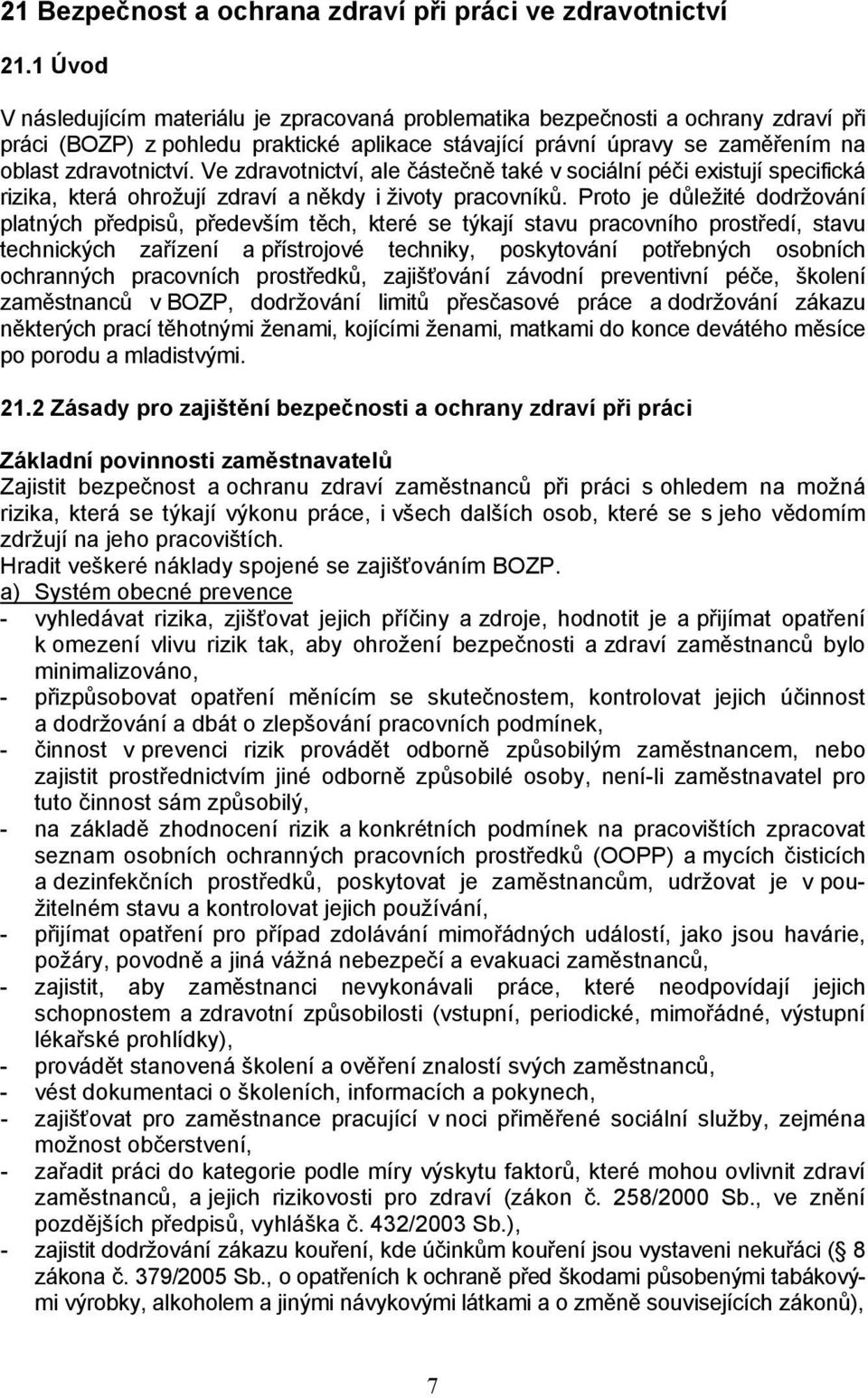 Ve zdravotnictví, ale částečně také v sociální péči existují specifická rizika, která ohrožují zdraví a někdy i životy pracovníků.