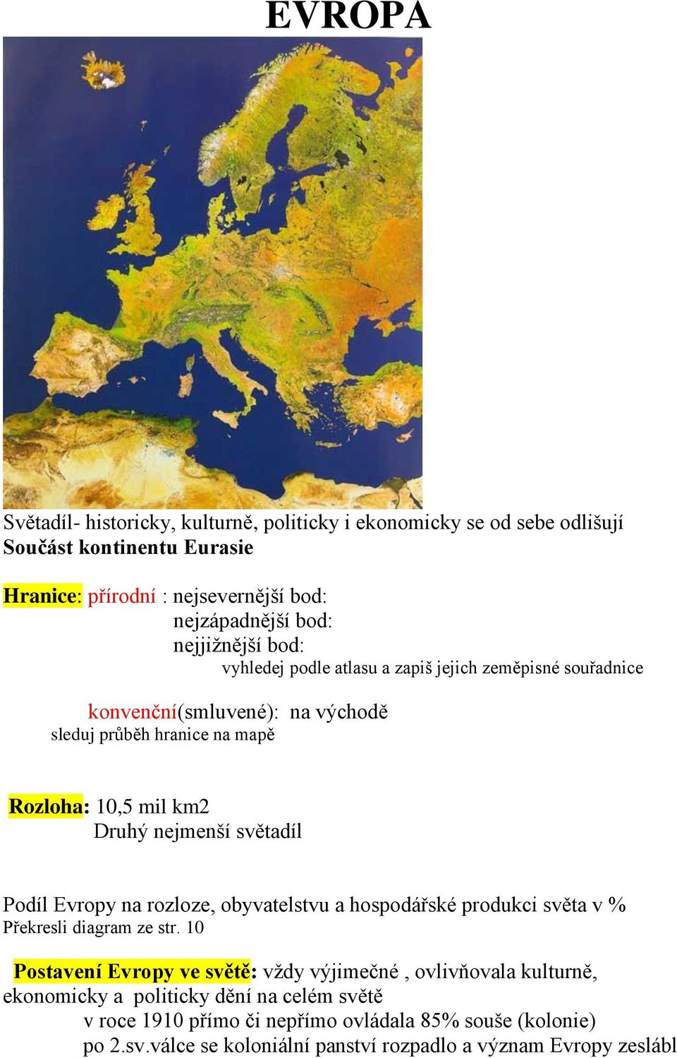 nejmenší světadíl Podíl Evropy na rozloze, obyvatelstvu a hospodářské produkci světa v % Překresli diagram ze str.