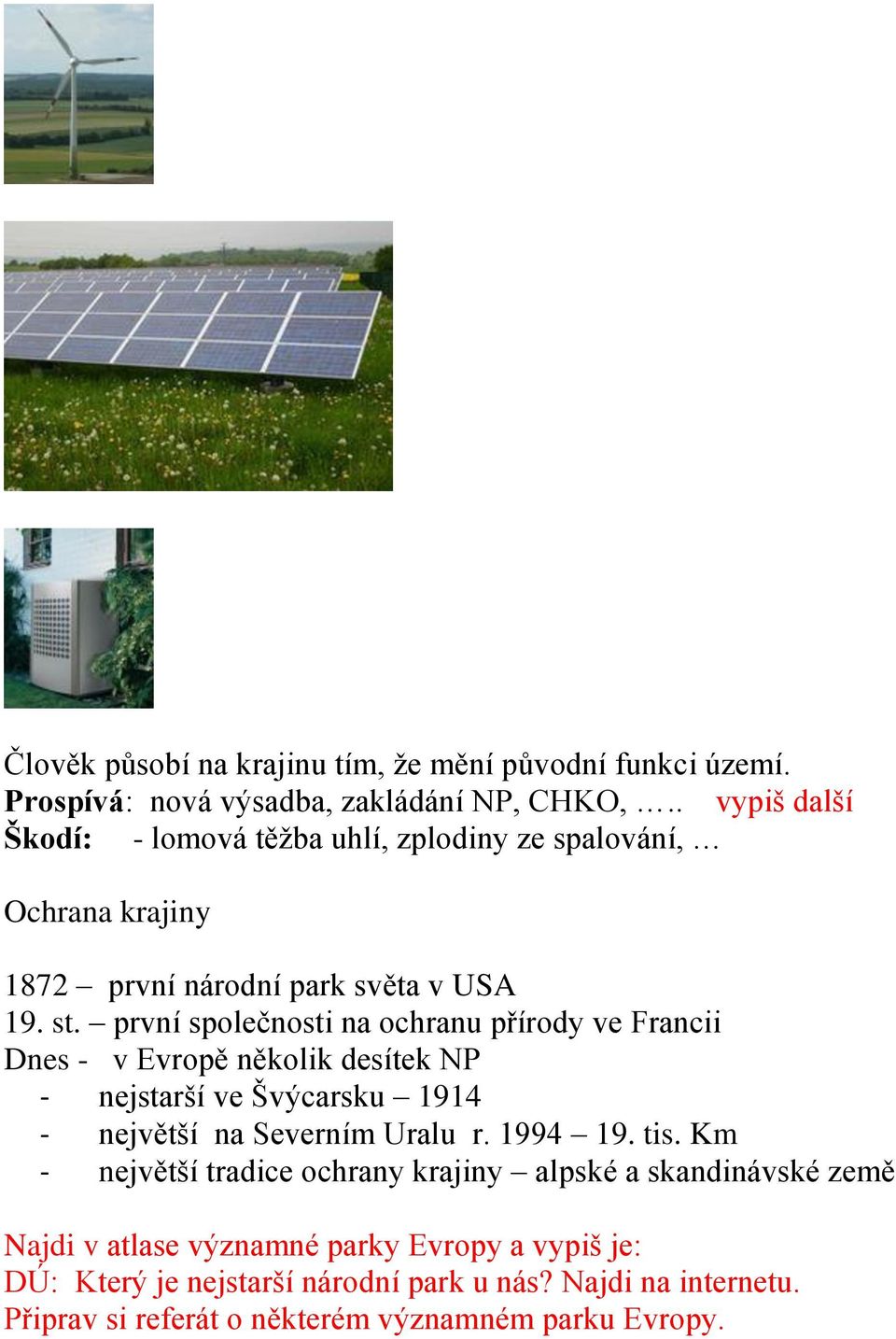 první společnosti na ochranu přírody ve Francii Dnes - v Evropě několik desítek NP - nejstarší ve Švýcarsku 1914 - největší na Severním Uralu r. 1994 19.