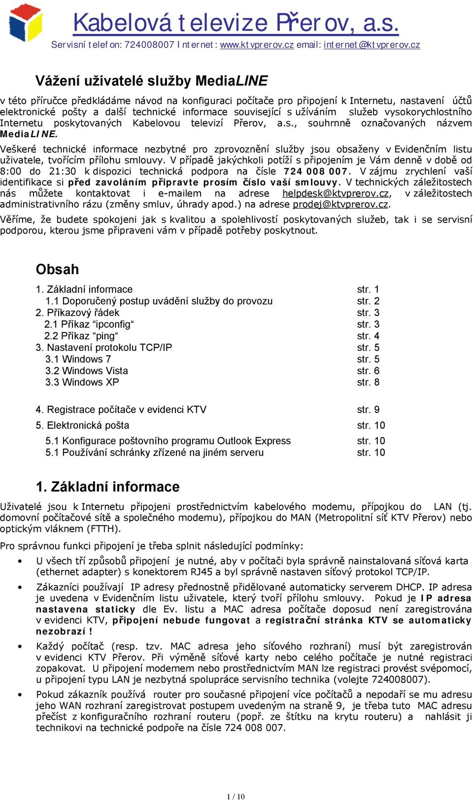 užíváním služeb vysokorychlostního Internetu poskytovaných Kabelovou televizí Přerov, a.s., souhrnně označovaných názvem MediaLINE.