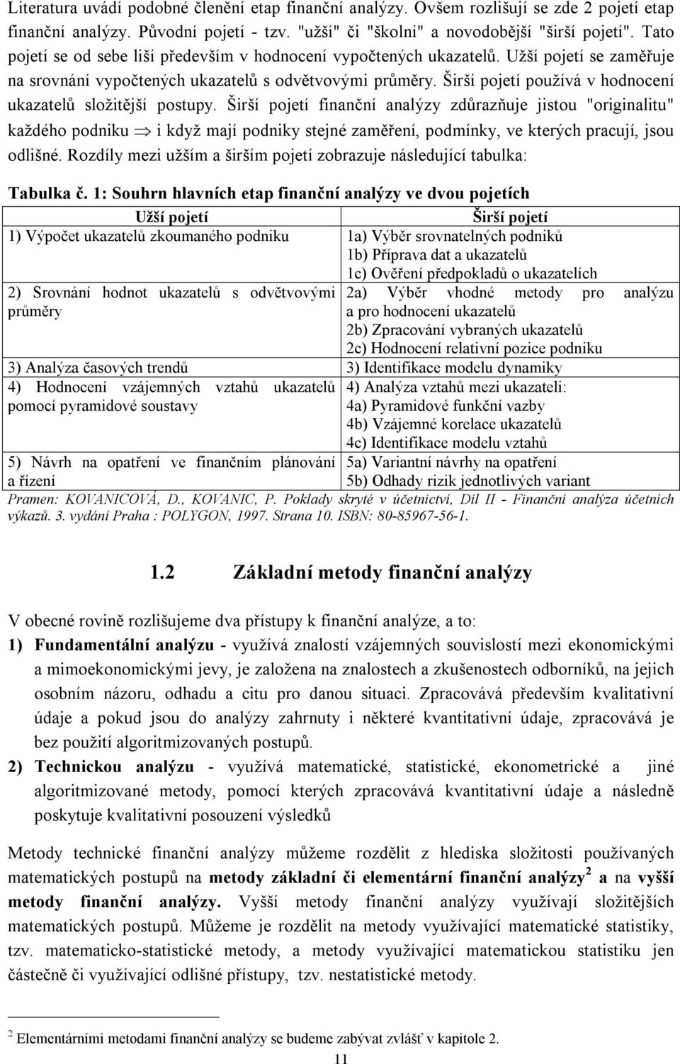 Širší pojetí používá v hodnocení ukazatelů složitější postupy.