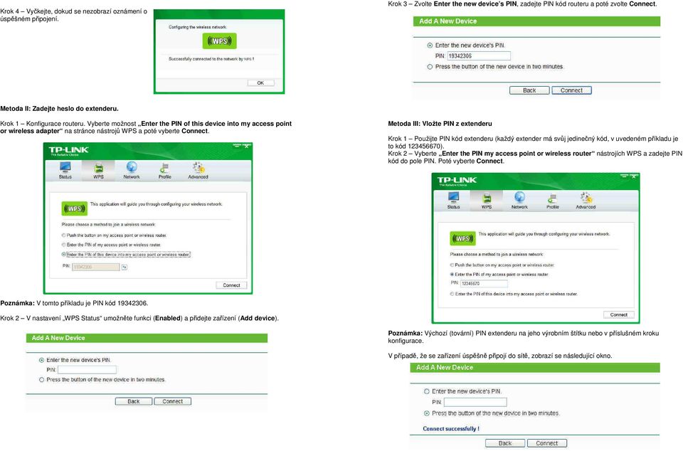 Metoda III: Vložte PIN z extenderu Krok 1 Použijte PIN kód extenderu (každý extender má svůj jedinečný kód, v uvedeném příkladu je to kód 123456670).