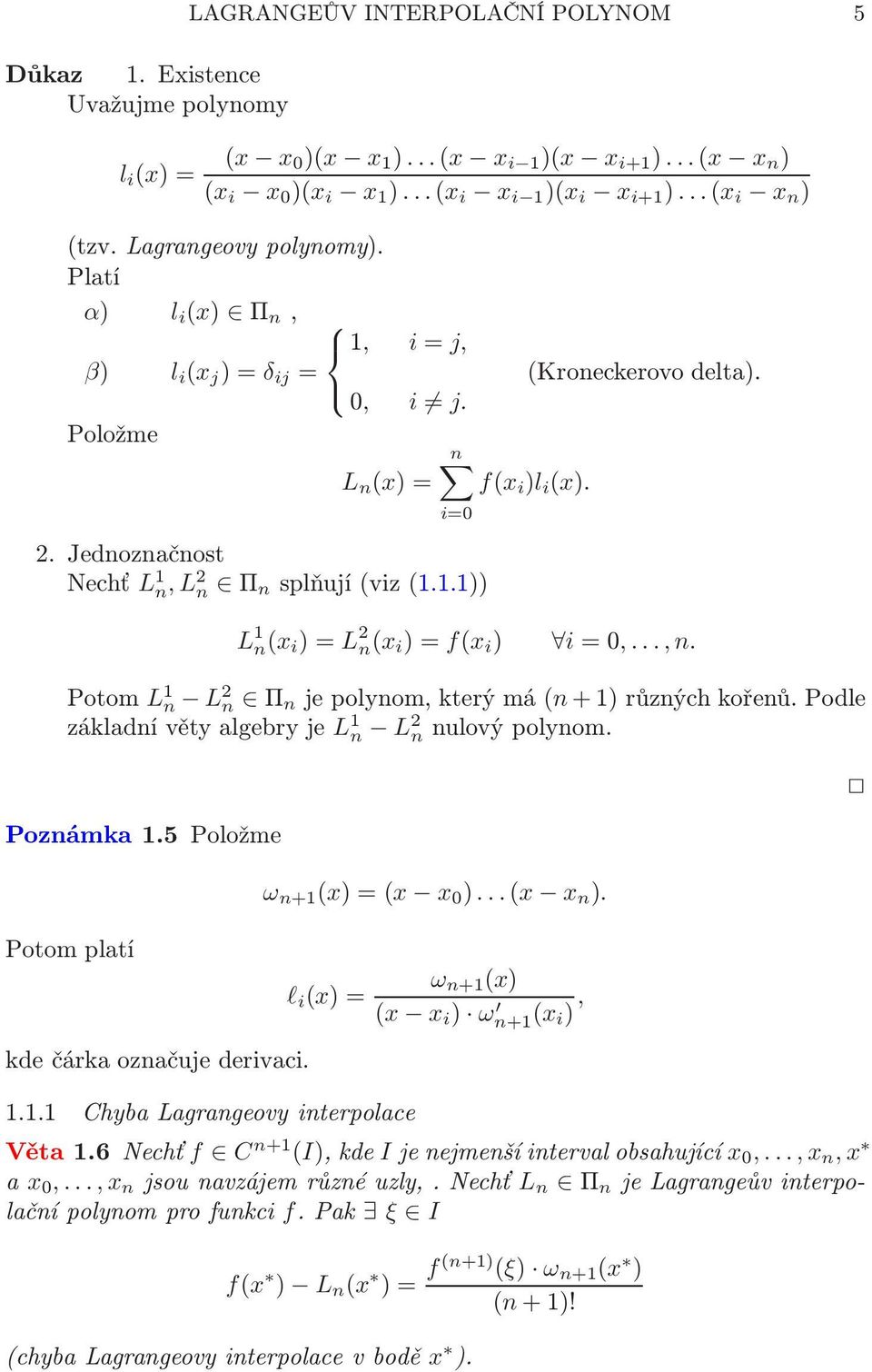 n(x i )=f(x i ) i=0,,n Potom L 1 n L 2 n Π n jepolynom,kterýmá(n+1)různýchkořenůpodle základnívětyalgebryje L 1 n L2 n nulovýpolynom Poznámka 15 Položme Potom platí kde čárka označuje derivaci ω n+1