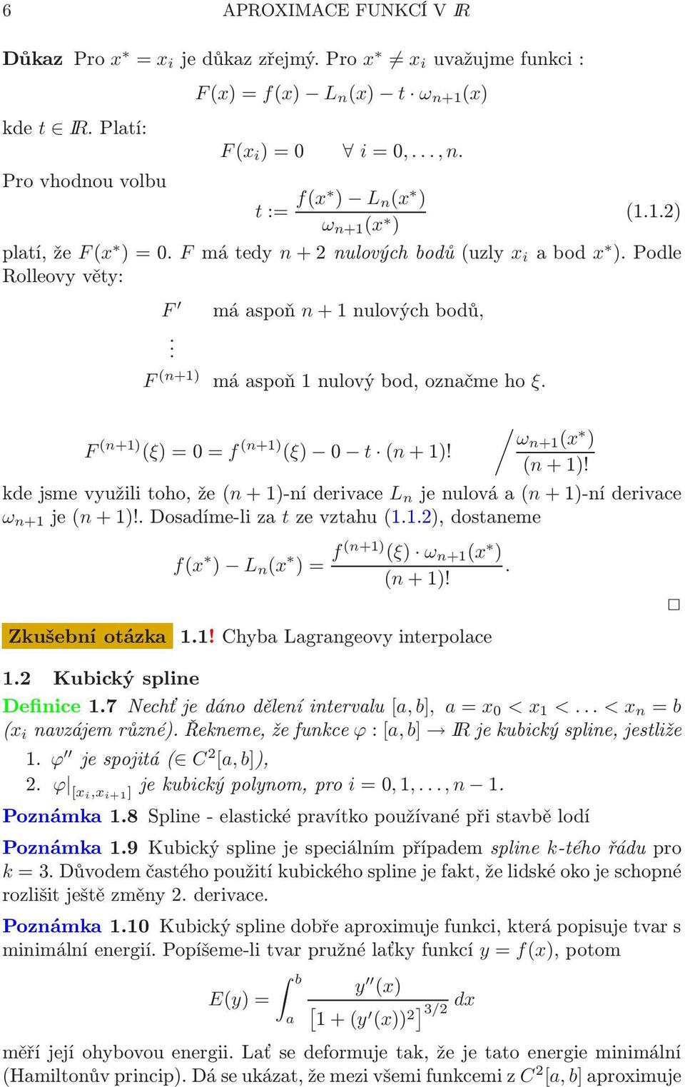 kdejsmevyužilitoho,že(n+1)-níderivace L n jenulováa(n+1)-níderivace ω n+1 je(n+1)!dosadíme-liza tzevztahu(112),dostaneme f(x ) L n (x )= f(n+1) (ξ) ω n+1 (x ) (n+1)! Zkušební otázka 11!