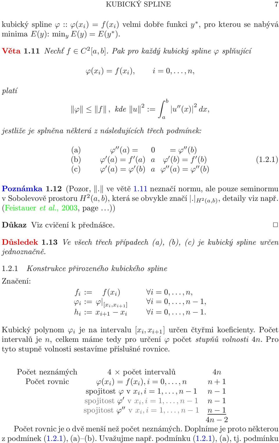 Poznámka 112(Pozor, ve větě 111 neznačí normu, ale pouze seminormu vsobolevověprostoru H 2 (a, b),kteráseobvykleznačí H 2 (a,b),detailyviznapř (Feistaueretal,2003,page)) Důkaz Viz cvičení k přednášce