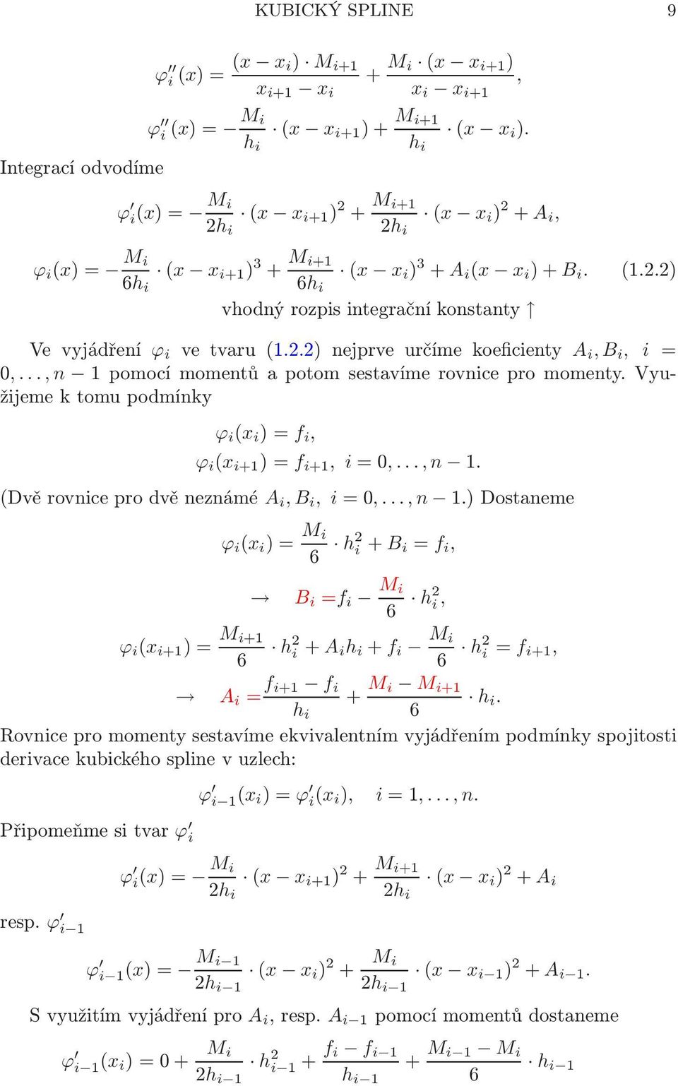 1pomocímomentůapotomsestavímerovnicepromomentyVyužijeme k tomu podmínky ϕ i (x i )=f i, ϕ i (x i+1 )=f i+1, i=0,,n 1 (Dvěrovniceprodvěneznámé A i, B i, i=0,,n 1)Dostaneme ϕ i (x i )= M i 6 h2 i + B