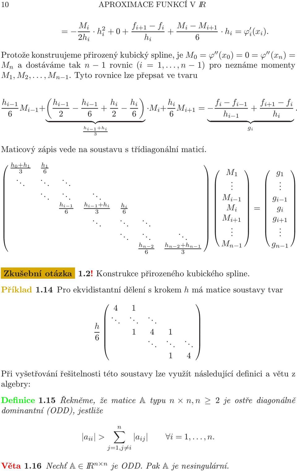 vede na soustavu s třídiagonální maticí h 0+h 1 3 h 1 6 h i 1 6 h i 1+h i 3 h i 6 h n 2 6 h n 2+h n 1 3 Zkušební otázka 12!